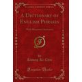 A Dictionary of English Phrases: With Illustrat...