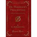 Dr. Hardhack's Prescription: A Play for Childre...