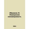 Abramov A. The measurement of the immeasurable....