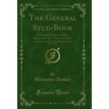 The General Stud-Book, Vol. 13 of 13: Containin...