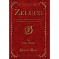 Zeluco, Vol. 2 of 2: Various Views of Human Nat...