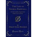 The Life of George Barwnell: Or the London Appr...