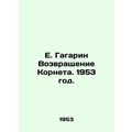 E. Gagarin The Return of Cornet. 1953./E. Gagarin Vozvrashchenie Korneta. 1953