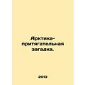 The Arctic is an enigma. In Russian /Arktika-pr...