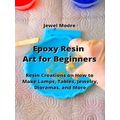Epoxy Resin Art for Beginners