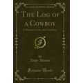 The Log of a Cowboy: A Narrative of the Old Tra...