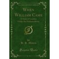 When William Came: A Story of London Under the ...