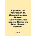 Yourcenar, M. Yourcenar, M. Denarius of Dreams: Roman: Final Denier du Ruve: Ro