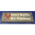 Chicken Rooster Wood Wall Sign 18x6 Dont Ruffle...