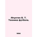 Apukhtin B. T. Football Technique. In Russian (...