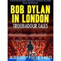 Bob Dylan In London Troubadour Tales