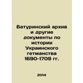 Baturin Archive and Other Documents on the History of the Ukrainian Hetmanism o
