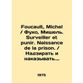 Foucault, Michel Foucault, Michel. Surveillance et punir. Naissance de la priso
