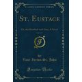 St. Eustace, Vol. 3 of 3: Or, the Hundred-and-O...