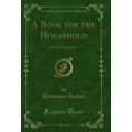 A Book for the Household: Home Happiness (Class...