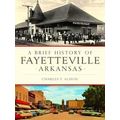 A Brief History of Fayetteville, Arkansas