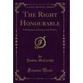 The Right Honourable: A Romance of Society and ...