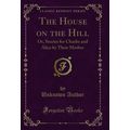 The House on the Hill: Or, Stories for Charlie ...