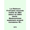 La Painture Francaise seconde moitie du 19th debut du 20th siecle. French paint