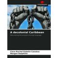 A decolonial Caribbean