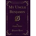 My Uncle Benjamin (Classic Reprint)