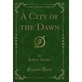 A City of the Dawn (Classic Reprint)
