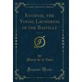 Eugenie, the Young Laundress of the Bastille, V...