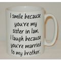 I Smile Because You're My Sister In Law Mug Can...
