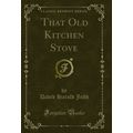 That Old Kitchen Stove (Classic Reprint)