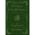 Eustace Fitz-Richard, Vol. 1 of 4: A Tale of th...