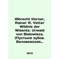 Albrecht Korner, Rainer R. Vetter Wildnis der Wisente. Urwald von Bialowieza. (