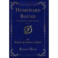 Homeward Bound, Vol. 1 of 2: Or, the Chase; A T...