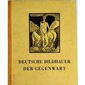 Deutsche Bildhauer Der Gegenwart by Alfred Hentzen