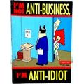 I'm Not Anti-Business, I'm Anti-Idiot