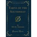Yarns of the Southwest (Classic Reprint)