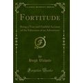 Fortitude: Being a True and Faithful Account of...