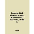 Tonkov V.A. Arkhangelsk. Sevoblgiz, 1937.112, 3 115 p./Tonkov V.A. Arkhangelsk.