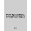 Wright Frank Lloyd: The Vanishing City. In Russ...