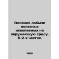 Environmental Impact of Mining. In 2 Parts. In Russian /Vliyanie dobychi polezn