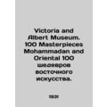 Victoria and Albert Museum. 100 Masterpieces Mohammadan and Oriental 100 Masterp