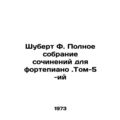 Schubert F. Complete Piano Compositions. Volume...
