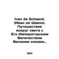 Ivan de Schaeck. Journey around the world with His Imperial Majesty Grand Duke B