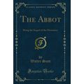 The Abbot: Being the Sequel of the Monastery (C...