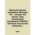 Architectural ensembles of Moscow in the 15th and early 20th centuries. Edited