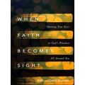 When Faith Becomes Sight Opening Your Eyes to G...