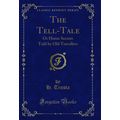 The Tell-Tale: Or Home Secrets Told by Old Trav...
