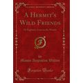 A Hermit's Wild Friends: Or Eighteen Years in t...
