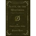 Alice, or the Mysteries: A Sequel to "Ernest Ma...