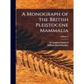 A Monograph of the British Pleistocene Mammalia...