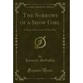 The Sorrows of a Show Girl: A Story of the Grea...